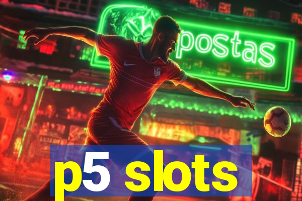 p5 slots